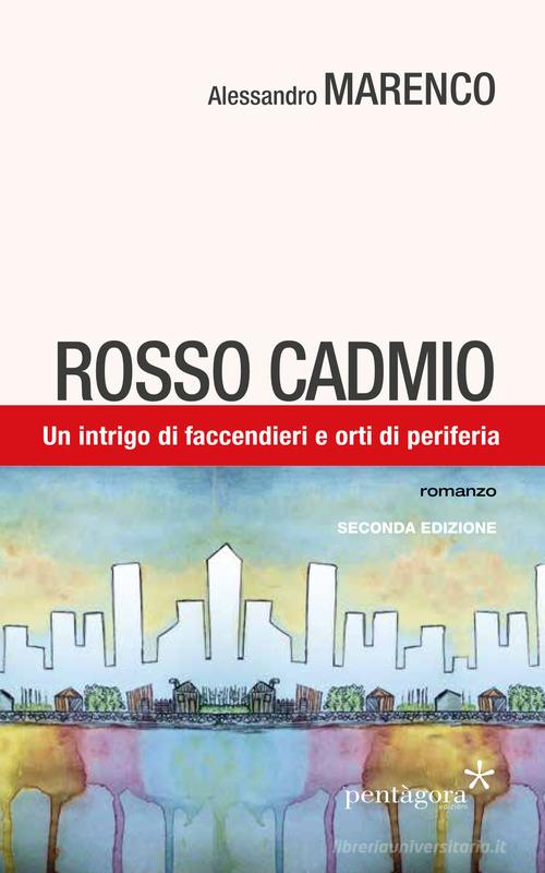Libro Rosso Cadmio. Un intrigo di faccendieri e orti di periferia di Alessandro Marenco di Pentagora