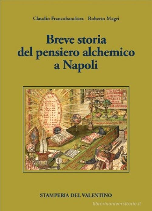 Breve storia del pensiero alchemico a Napoli di Claudio Francobandiera, Roberto Magri edito da Stamperia del Valentino