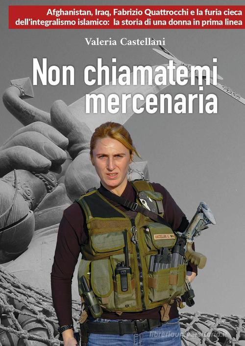 Non chiamatemi mercenaria di Valeria Castellani edito da Youcanprint