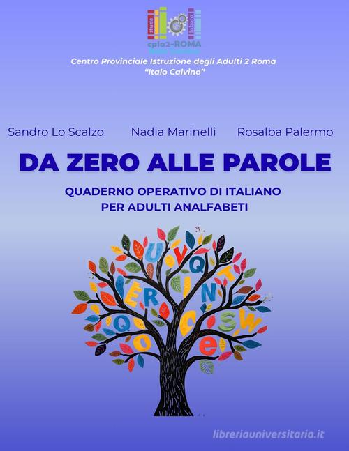 Da zero alle parole. Quaderno operativo di italiano per adulti analfabeti. Ediz. per la scuola edito da CPIA2 Italo Calvino Roma