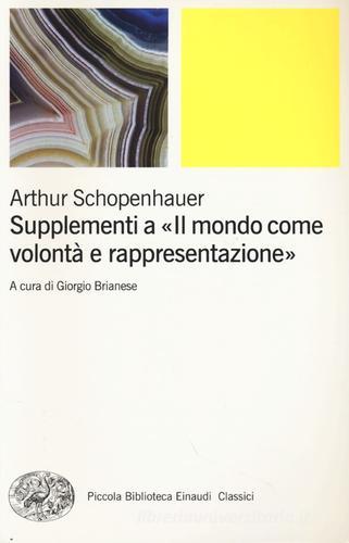 Supplementi a «Il mondo come volontà e rappresentazione» vol.2 di Arthur Schopenhauer edito da Einaudi
