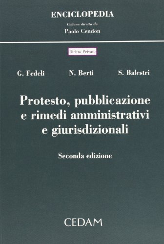 Protesto, pubblicazione e rimedi amministrativi e giurisdizionali di Giuseppe Fedeli, Nicola Berti, Sabrina Balestri edito da CEDAM