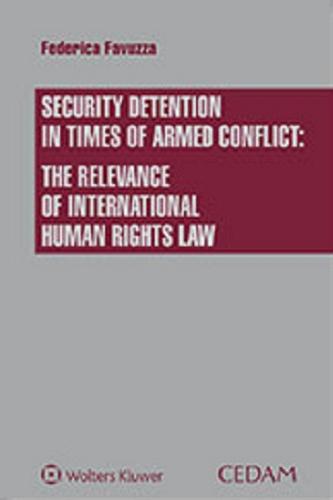 Security detention in times of armed conflict: the relevance of international human rights law di Federica Favuzza edito da CEDAM