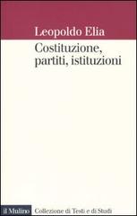 Costituzione, partiti, istituzioni di Leopoldo Elia edito da Il Mulino