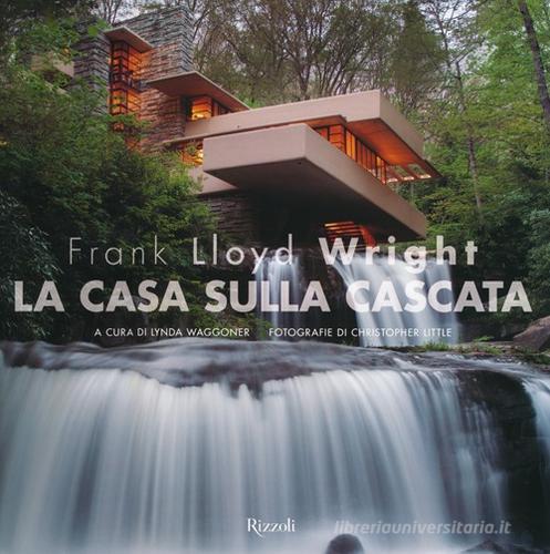 Frank Lloyd Wright. La casa sulla cascata edito da Rizzoli