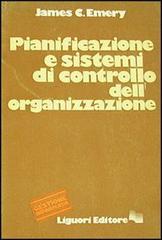 Pianificazione e sistemi di controllo dell'organizzazione di James C. Emery edito da Liguori