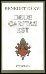 Deus caritas est. Lettera Enciclica sull'Amore Cristiano, 25 dicembre 2005 di Benedetto XVI (Joseph Ratzinger) edito da Libreria Editrice Vaticana
