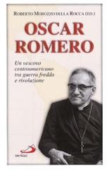 Oscar Romero. Un vescovo centroamericano tra guerra fredda e rivoluzione edito da San Paolo Edizioni