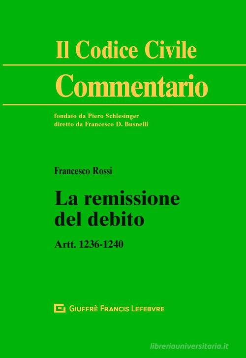 La remissione del debito. Artt. 1236-1240 di Francesco Rossi edito da Giuffrè