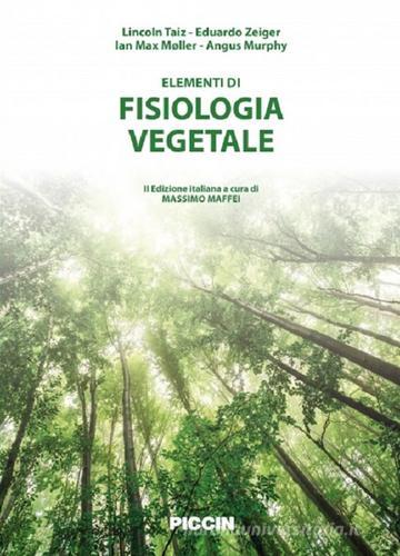 Elementi di fisiologia vegetale di Lincoln Taiz, Eduardo Zeiger, Ian Max Moller edito da Piccin-Nuova Libraria