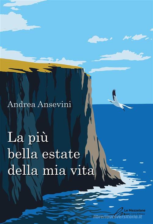 Libro La più bella estate della mia vita. Ediz. integrale di Andrea Ansevini di Le Mezzelane Casa Editrice