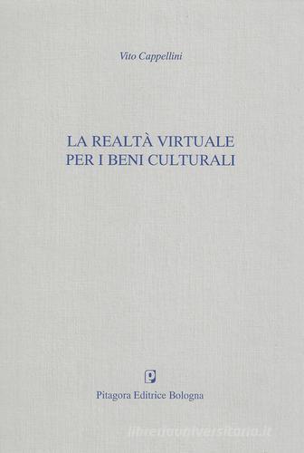 La realtà virtuale per i beni culturali di Vito Cappellini edito da Pitagora