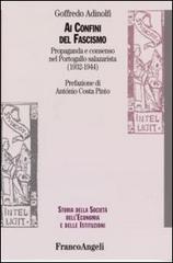 Ai confini del fascismo. Propaganda e consenso nel Portogallo salazarista (1932-1944) di Goffredo Adinolfi edito da Franco Angeli