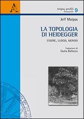 La topologia di Heidegger. Essere, luogo, mondo di Jeff Malpas edito da Aracne