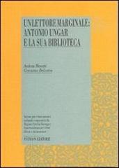Un lettore marginale: Antonio Ungar e la sua biblioteca di Andrea Menetti, Giovanna Delcorno edito da Pàtron