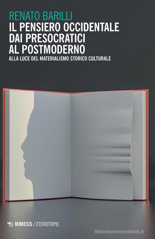 Il pensiero occidentale dai presocratici al postmoderno. Alla luce del materialismo storico culturale di Renato Barilli edito da Mimesis
