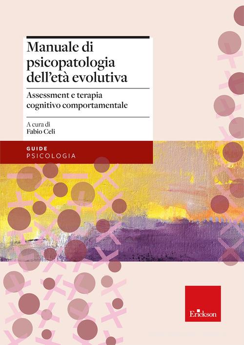 Manuale di psicopatologia dell'età evolutiva. Assessment e terapia cognitivo-comportamentale edito da Erickson