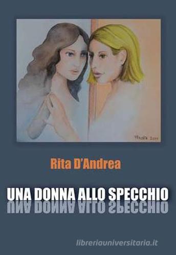 Una donna allo specchio di Rita D'Andrea edito da Nuova Cultura