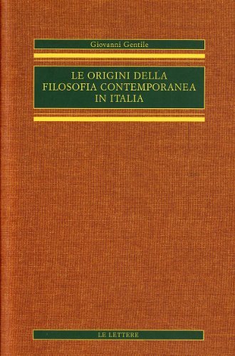 Le origini della filosofia contemporanea in Italia (rist. anast.) vol.3 di Giovanni Gentile edito da Le Lettere