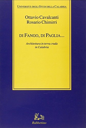 Di fango, di paglia... Architettura in terra cruda in Calabria di Ottavio Cavalcanti, Rosario Chimirri edito da Rubbettino