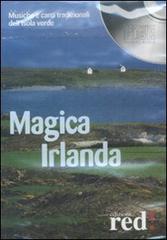 Magica Irlanda. Musiche e canti tradizionali dell'isola verde. Con CD Audio edito da Red Edizioni