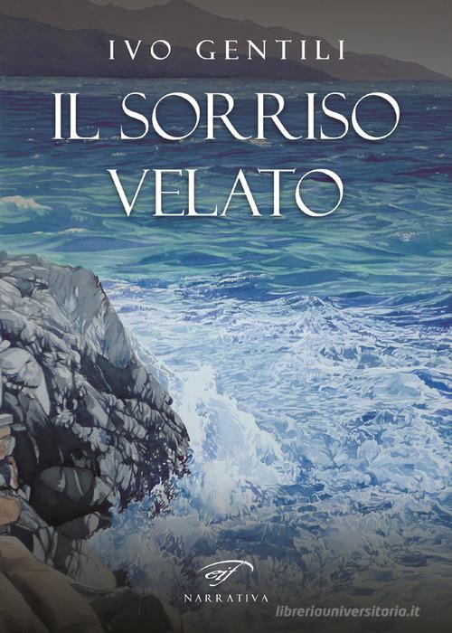 Libro Il sorriso velato di Ivo Gentili Narrativa di Il Foglio Letterario Edizioni