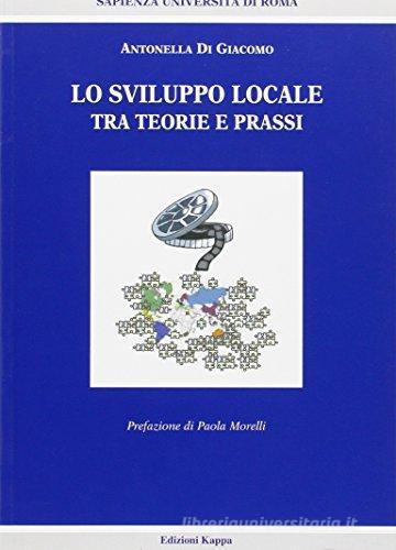 Lo sviluppo locale tra teoria e prassi di Antonella Di Giacomo edito da Kappa