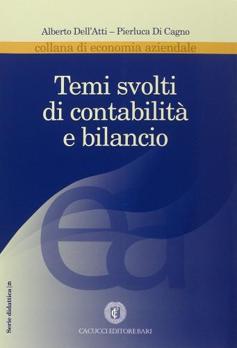 Temi svolti di contabilità e bilancio di Alberto Dell'Atti, Pierluca Di Cagno edito da Cacucci