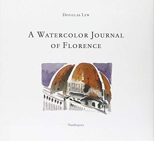 A Watercolor journal of Florence di Douglas Lew edito da Mandragora