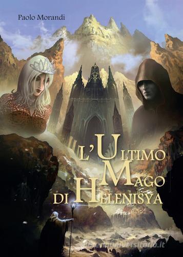 L' ultimo mago di Helenisya di Paolo Morandi edito da Youcanprint