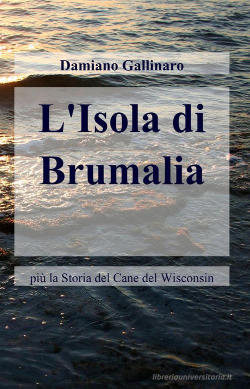 L' isola di Brumalia di Damiano Gallinaro edito da ilmiolibro self publishing