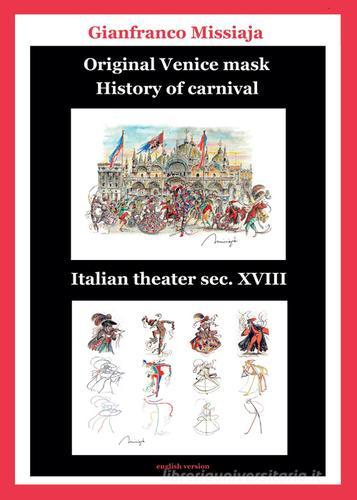 Original Venice mask. History of carnival di Gianfranco Missiaja edito da Youcanprint