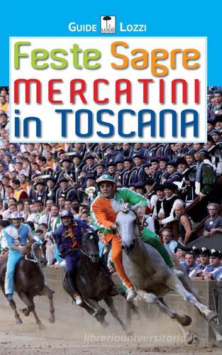 Feste sagre mercatini in Toscana edito da Lozzi Publishing