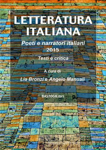 Letteratura italiana. Poeti e narratori italiani 2015, testi e critica edito da BastogiLibri
