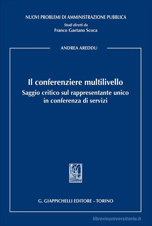 Il conferenziere multilivello. Saggio critico sul rappresentante unico in conferenza di servizi di Andrea Areddu edito da Giappichelli