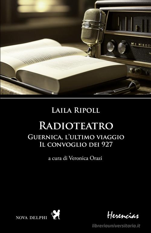 Radioteatro. Guernica, l'ultimo viaggio. Il convoglio dei 927. Testo spagnolo a fronte. Ediz. multilingue di Laila Ripoll edito da Nova Delphi Libri
