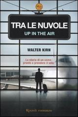 Tra le nuvole. Up in the air di Walter Kirn edito da Rizzoli