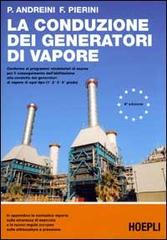 La conduzione dei generatori di vapore di Pierangelo Andreini, Fernando Pierini edito da Hoepli