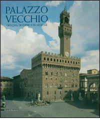 Palazzo Vecchio. Officina di opere e di ingegni edito da Silvana