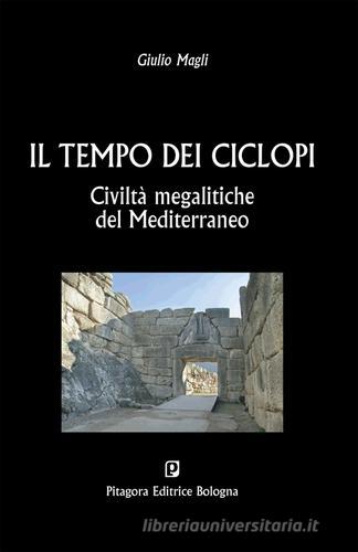 Il tempo dei ciclopi. Civiltà megalitiche del Mediterraneo di Giulio Magli edito da Pitagora