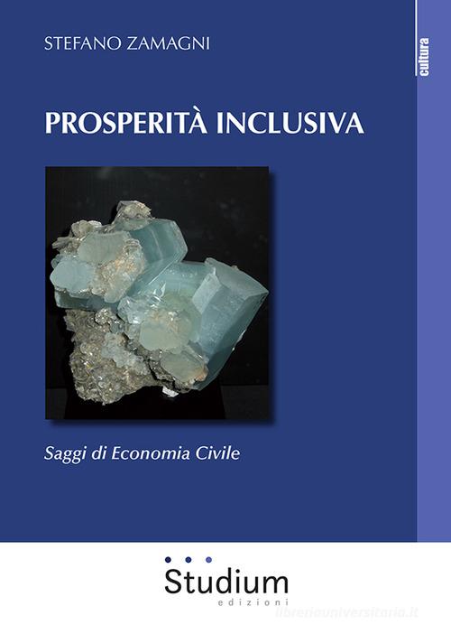 Prosperità inclusiva. Saggi di economia civile di Stefano Zamagni edito da Studium