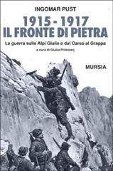 1915-1918: il fronte di pietra. La guerra sulle Alpi Giulie e dal Carso al Grappa di Ingomar Pust edito da Mursia (Gruppo Editoriale)