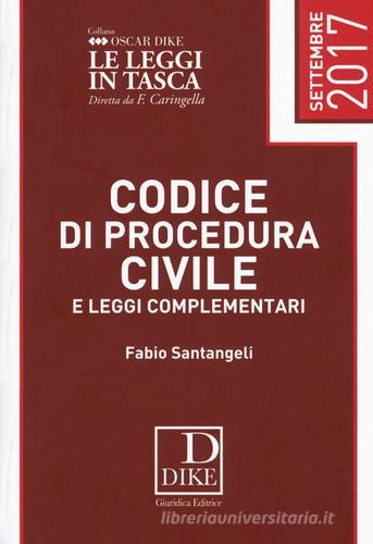 Codice di procedura civile e leggi complementari 2017 di Fabio Santangeli edito da Dike Giuridica