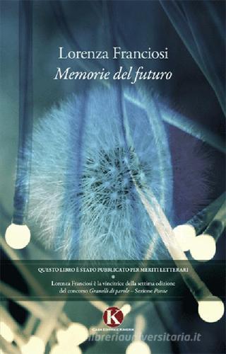 Memorie del futuro di Lorenza Franciosi edito da Kimerik