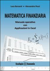 Matematica finanziaria. Manuale operativo con applicazioni in Excel di Luca Barzanti, Alessandro Pezzi edito da Esculapio
