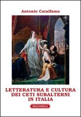 Letteratura e cultura dei ceti subalterni in Italia di Antonio Catalfamo edito da Solfanelli