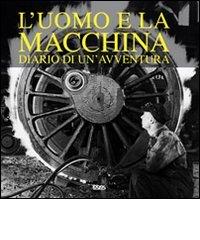 L' uomo e la macchina. Diario di un'avventura. Ediz. italiana, spagnola, portoghese e inglese edito da Logos