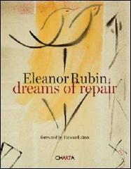 Eleanor Rubin. Dreams of repair. Ediz. illustrata di Howard Zinn, Laura Hein, Eleanor Rubin edito da Charta