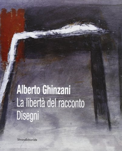 Alberto Ghinzani. La libertà del raccolto. Disegni. Catalogo della mostra (Salò, 4-27 settembre 2004) di Flavio Arensi edito da Silvana