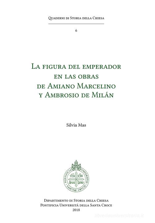 La figura del emperador en las obras de Amiano Marcelino y Ambrosio de Milán di Silvia Mas edito da Edusc